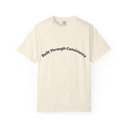 Built Through Consistency T-Shirt
